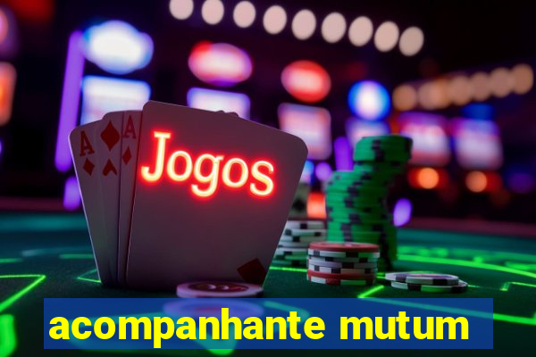 acompanhante mutum